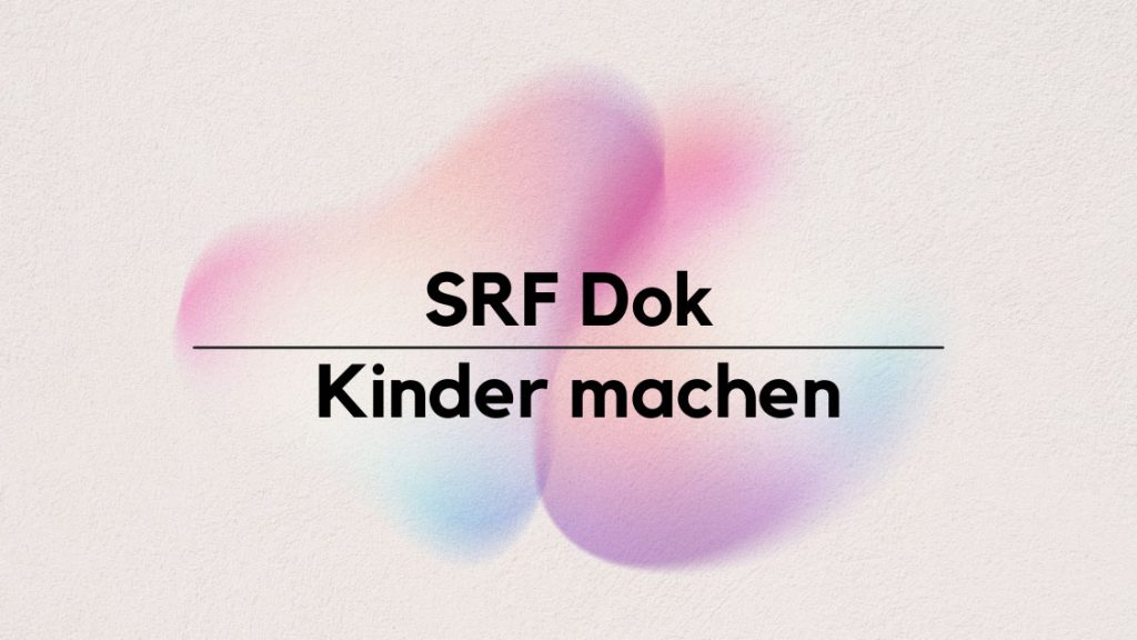 BlogPost_SRF-Dok-Kinder-machen